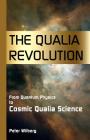 The Qualia Revolution: From Quantum Physics To Cosmic Qualia Science - 2Nd Edition By Peter Wilberg Cover Image