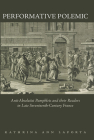 Performative Polemic: Anti-Absolutist Pamphlets and their Readers in Late Seventeenth-Century France (The Early Modern Exchange) By Kathrina Ann LaPorta Cover Image