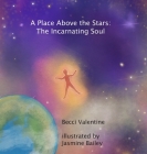 A Place Above the Stars: The Incarnating Soul By Becci Valentine Cover Image