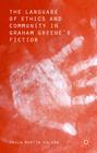 The Language of Ethics and Community in Graham Greene's Fiction By Paula Martín Salvan Cover Image