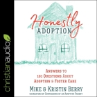 Honestly Adoption: Answers to 101 Questions about Adoption and Foster Care By Mike Berry, Mike Berry (Read by), Kristin Berry Cover Image