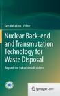 Nuclear Back-End and Transmutation Technology for Waste Disposal: Beyond the Fukushima Accident By Ken Nakajima (Editor) Cover Image