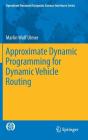 Approximate Dynamic Programming for Dynamic Vehicle Routing (Operations Research/Computer Science Interfaces #61) By Marlin Wolf Ulmer Cover Image