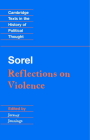 Sorel: Reflections on Violence (Cambridge Texts in the History of Political Thought) By Georges Sorel, Jeremy Jennings (Editor) Cover Image