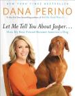 Let Me Tell You about Jasper . . .: How My Best Friend Became America's Dog By Dana Perino Cover Image