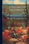 A Preliminary Treatment Of The Opuntioideae Of North America By Nathaniel Lord Britton, Joseph Nelson Rose (Created by) Cover Image