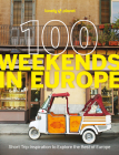 Lonely Planet 100 Weekends in Europe By Lonely Planet Cover Image