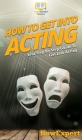 How To Get Into Acting: Your Step By Step Guide To Get Into Acting By Howexpert Cover Image