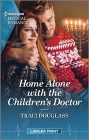 Home Alone with the Children's Doctor: Curl Up with This Magical Christmas Romance! By Traci Douglass Cover Image