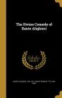 The Divine Comedy of Dante Alighieri By Dante Alighieri (Created by), Henry Francis 1772-1844 Cary Cover Image