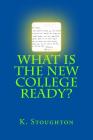 What Is the New College Ready? By Kathy Stoughton Cover Image