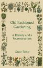 Old Fashioned Gardening a History and a Reconstruction By Grace Tabor Cover Image