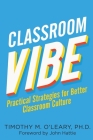 Classroom Vibe: Practical Strategies for a Better Classroom Culture By Timothy M. O'Leary Cover Image