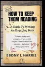 How to Keep Them Reading: A Guide to Writing an Engaging Nonfiction Book By Ebony L. Harris Cover Image
