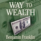 Way to Wealth By Benjamin Franklin, Kent McKamy (Read by) Cover Image