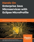 Hands-On Enterprise Java Microservices with Eclipse MicroProfile: Build and optimize your microservice architecture with Java Cover Image