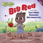 Big Red and the Terrible Tomato Hornworm: Bloomers Island By Cynthia Wylie, Katya Longhi (Illustrator) Cover Image