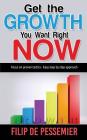 Get the Growth You Want Right Now.: Focus on proven tactics - Easy step by step approach By Filip De Pessemier Cover Image