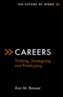 Careers: Thinking, Strategising and Prototyping (Future of Work) By Ann M. Brewer (Editor) Cover Image