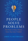 People Solve Problems: The Power of Every Person, Every Day, Every Problem By Jamie Flinchbaugh Cover Image