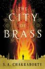 The City of Brass: A Novel (The Daevabad Trilogy) By S. A. Chakraborty Cover Image