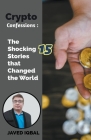 Crypto Confessions The Shocking 15 Stories that Changed the World By Javed Iqbal Cover Image