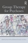 Group Therapy for Psychoses By Ivan Urlic (Editor), Manuel Gonzalez de Chavez (Editor) Cover Image