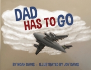 Dad Has to Go By Noah Davis, Joy Davis (Illustrator) Cover Image