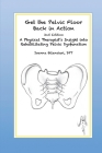 Get the Pelvic Floor Back in Action: A Physical Therapist's Insight into Rehabilitating Pelvic Dysfunction By Joanna Bilancieri, Cynthia Farley (Editor) Cover Image