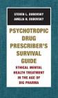 Psychotropic Drug Prescriber's Survival Guide: Ethical Mental Health Treatment in the Age of Big Pharma By Amelia N. Dubovsky, Steven L. Dubovsky, M.D. Cover Image