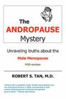 The Andropause Mystery: Unraveling Truths about the Male Menopause By Robert S. Tan M. D. Cover Image