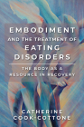 Embodiment and the Treatment of Eating Disorders: The Body as a Resource in Recovery Cover Image