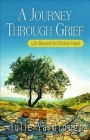 A Journey Through Grief: Life Beyond the Broken Heart By Julie Yarbrough Cover Image