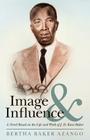 Image and Influence: A Novel Based on the Life and Work of J. D. Kwee Baker By Bertha Baker Azango Cover Image