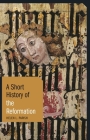 A Short History of the Reformation (Short Histories) By Helen L. Parish Cover Image