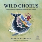 Wild Chorus: Finding Harmony with Whales, Wolves, and Other Animals Cover Image