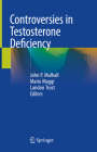 Controversies in Testosterone Deficiency By John P. Mulhall (Editor), Mario Maggi (Editor), Landon Trost (Editor) Cover Image