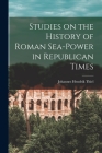 Studies on the History of Roman Sea-power in Republican Times By Johannes Hendrik 1896- Thiel Cover Image