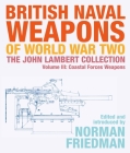British Naval Weapons of World War Two: The John Lambert Collection Volume III: Coastal Forces Weapons By Norman Friedman (Editor) Cover Image