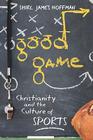 Good Game: Christianity and the Culture of Sports By Shirl James Hoffman Cover Image