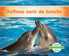 Delfines Nariz de Botella (Bottlenose Dolphins) (Spanish Version) (Animales Amigos (Animal Friends)) By Grace Hansen Cover Image