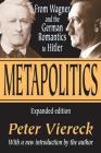 Metapolitics: From Wagner and the German Romantics to Hitler By Peter Viereck Cover Image