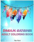 Dream Catcher: Adults Coloring Book Stress Relieving Relaxation Dream Catcher(Volume 1) By Thor Book Cover Image