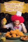 Nuggetlicious: 103 Creative Chicken Nugget Recipes By de Zesty Zestful Cover Image