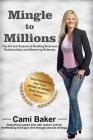 Mingle to Millions 2nd Edition: The Art of Science of Building Business Relationships and Mastering Referrals. By Cami Baker Cover Image