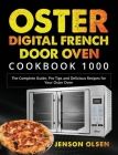 Oster Digital French Door Oven Cookbook 1000: The Complete Guide, Pro Tips and Delicious Recipes for Your Oster Oven By Jenson Olsen, Abbey Ladonna (Editor) Cover Image