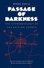Passage of Darkness: The Ethnobiology of the Haitian Zombie By Wade Davis Cover Image