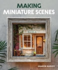 Making Miniature Scenes By Sharon Harvey Cover Image