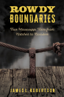 Rowdy Boundaries: True Mississippi Tales from Natchez to Noxubee By James L. Robertson Cover Image