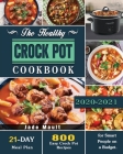The Healthy Crock Pot Cookbook: 800 Easy Crock Pot Recipes with 21-Day Meal Plan for Smart People on a Budget. By Dr Jade Mault Cover Image